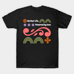 mother life powered by love T-Shirt